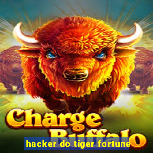 hacker do tiger fortune